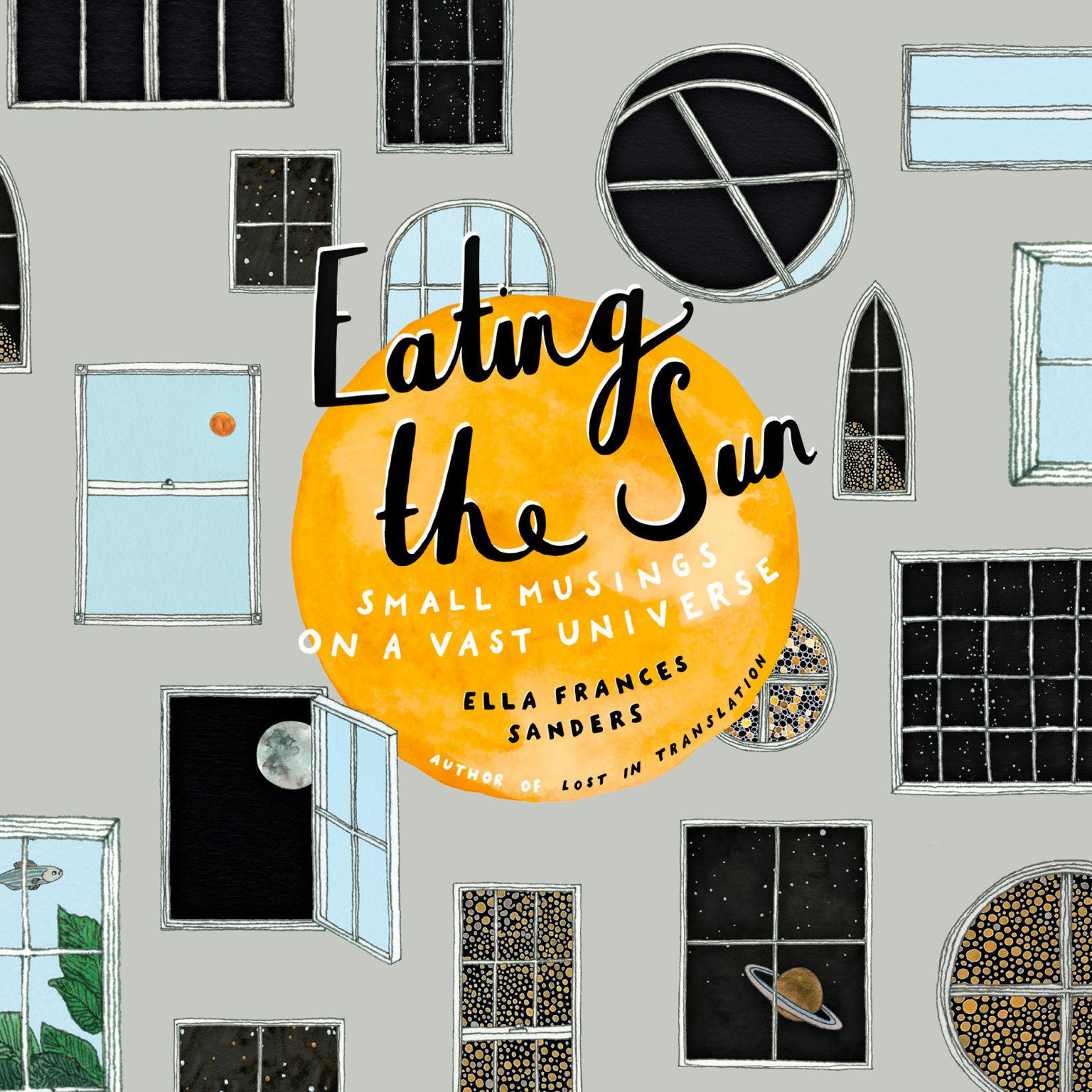 Eating the Sun: Small Musings on a Vast Universe Audiobook, by Ella Frances Sanders