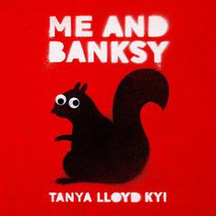 Me and Banksy Audiobook, by Tanya Lloyd Kyi