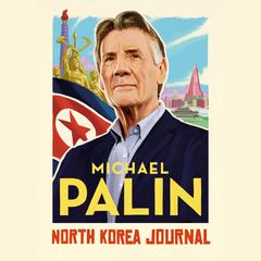 North Korea Journal Audiobook, by Michael Palin