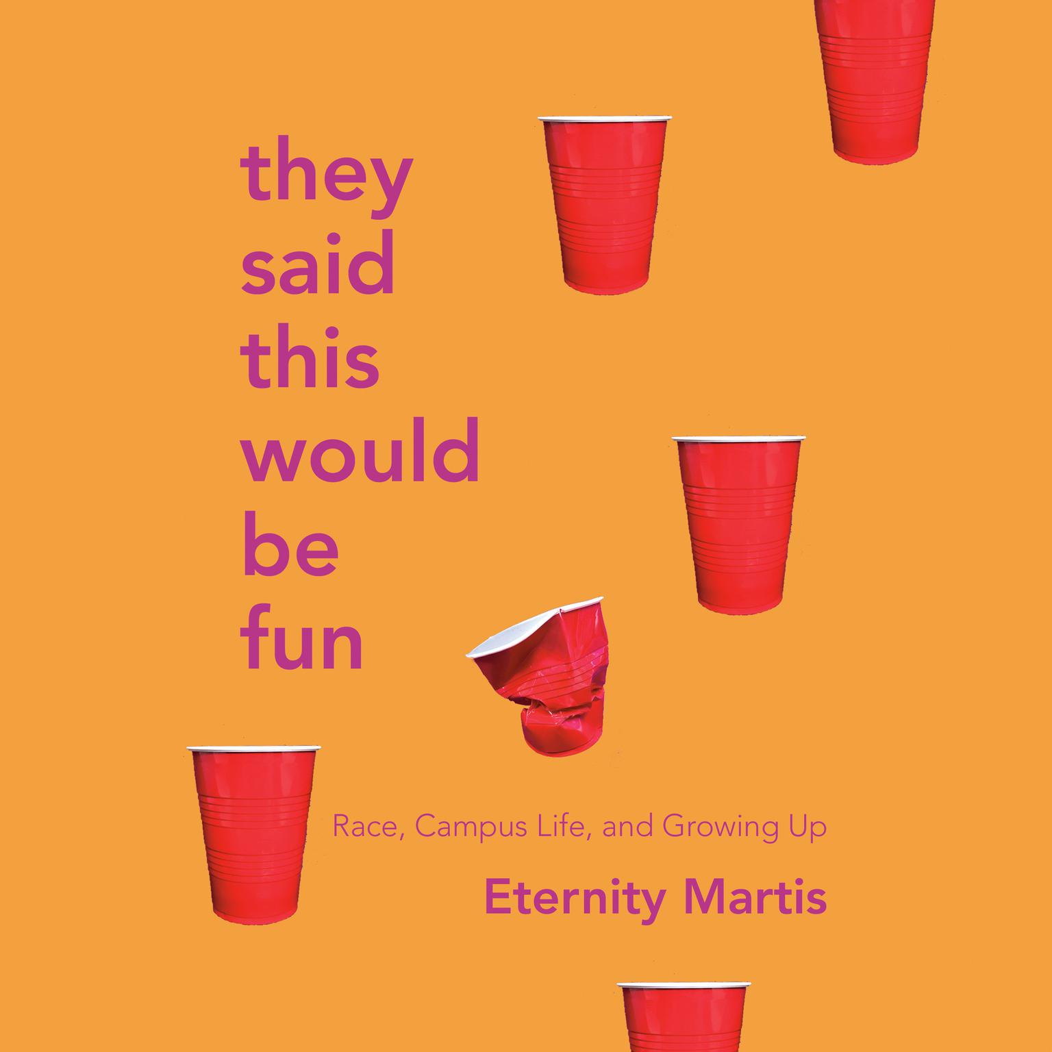 They Said This Would Be Fun: Race, Campus Life, and Growing Up Audiobook, by Eternity Martis