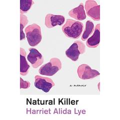 Natural Killer: A Memoir Audiobook, by Harriet Alida Lye