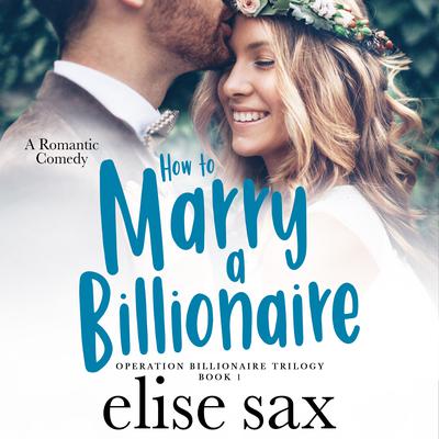 How to Marry a Billionaire Audiobook, by Elise Sax
