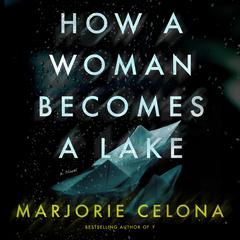 How a Woman Becomes a Lake Audiobook, by Marjorie Celona