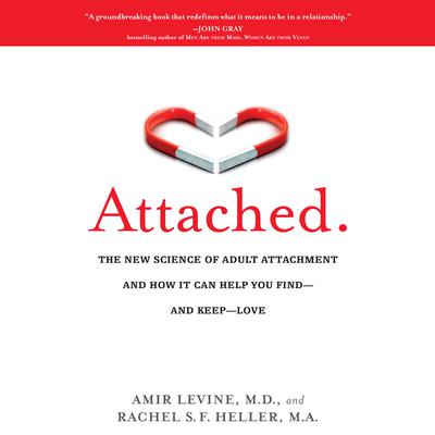 Attached: The New Science of Adult Attachment and How It Can Help You Find--and Keep-- Love Audiobook, by Amir Levine