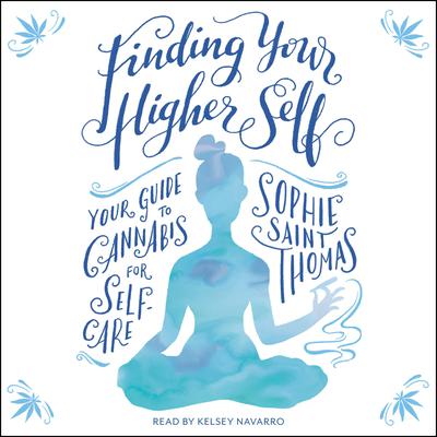 Finding Your Higher Self: Your Guide to Cannabis for Self-Care Audiobook, by Sophie Saint Thomas