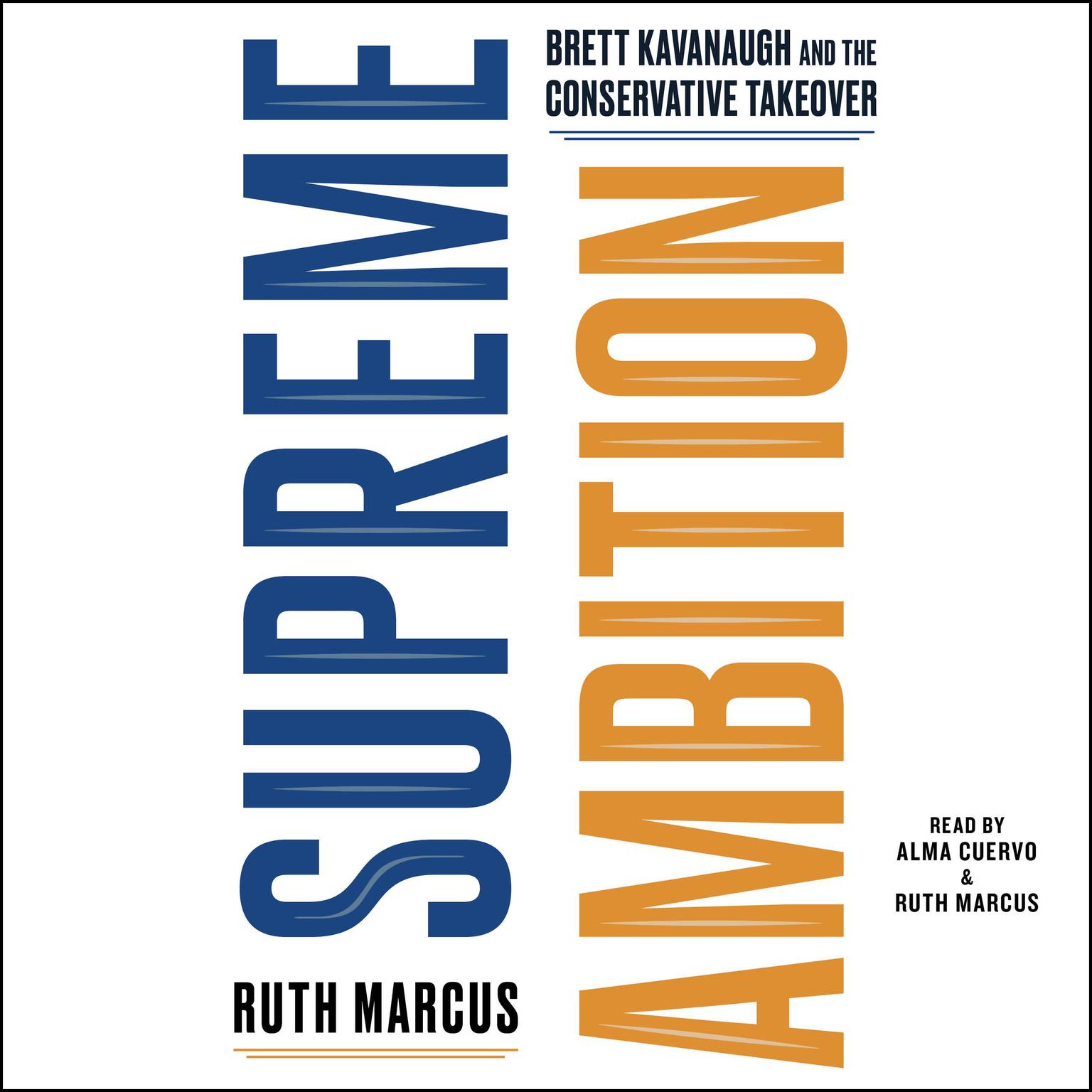 Supreme Ambition: Brett Kavanaugh and the Conservative Takeover Audiobook, by Ruth Marcus