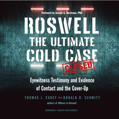 Roswell: The Ultimate Cold Case; Eyewitness Testimony and Evidence of Contact and the Cover-Up Audiobook, by Thomas J. Carey