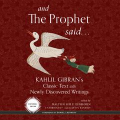 And the Prophet Said: Kahlil Gibran’s Classic Text with Newly Discovered Writings Audiobook, by Kahlil Gibran