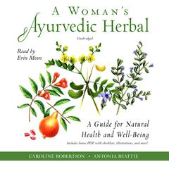 A Woman’s Ayurvedic Herbal: A Guide for Natural Health and Well-Being Audiobook, by Caroline Robertson