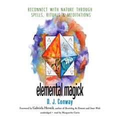 Elemental Magick: Reconnect with Nature through Spells, Rituals, and Meditations Audiobook, by D. J. Conway