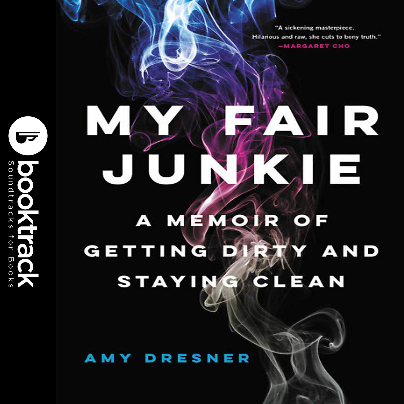 My Fair Junkie: A Memoir of Getting Dirty and Staying Clean Audiobook, by Amy Dresner