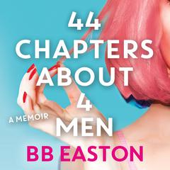 44 Chapters about 4 Men: A Memoir Audiobook, by 