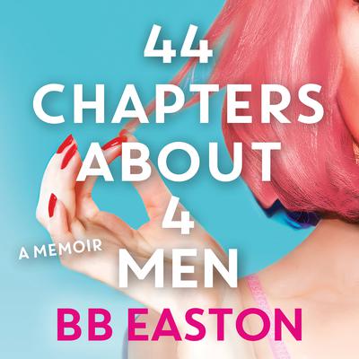 44 Chapters about 4 Men: A Memoir Audiobook, by BB Easton