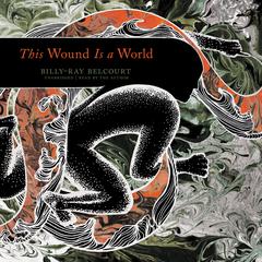 This Wound Is a World Audiobook, by Billy-Ray Belcourt