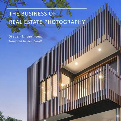 The Business of Real Estate Photography Audiobook, by Steven Ungermann