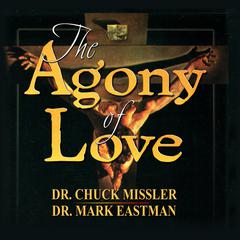 The Agony of Love: Six Hours in Eternity: 43739 Audiobook, by Mark Eastman