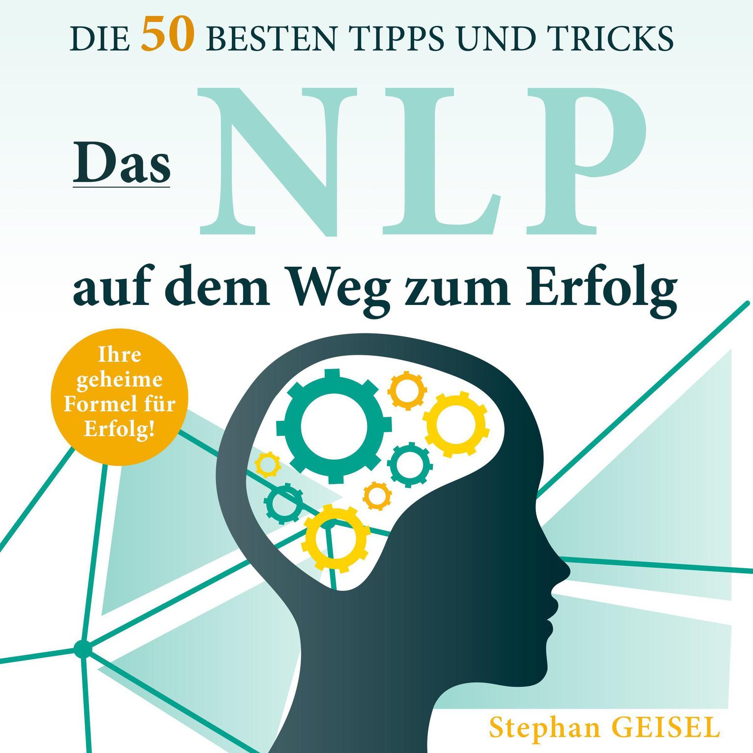 Das NLP auf dem Weg zum Erfolg. Die 50 besten Tipps und Tricks Audiobook, by Stephan Geisel