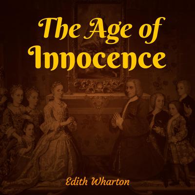 The Age of Innocence Audiobook, by Edith Wharton