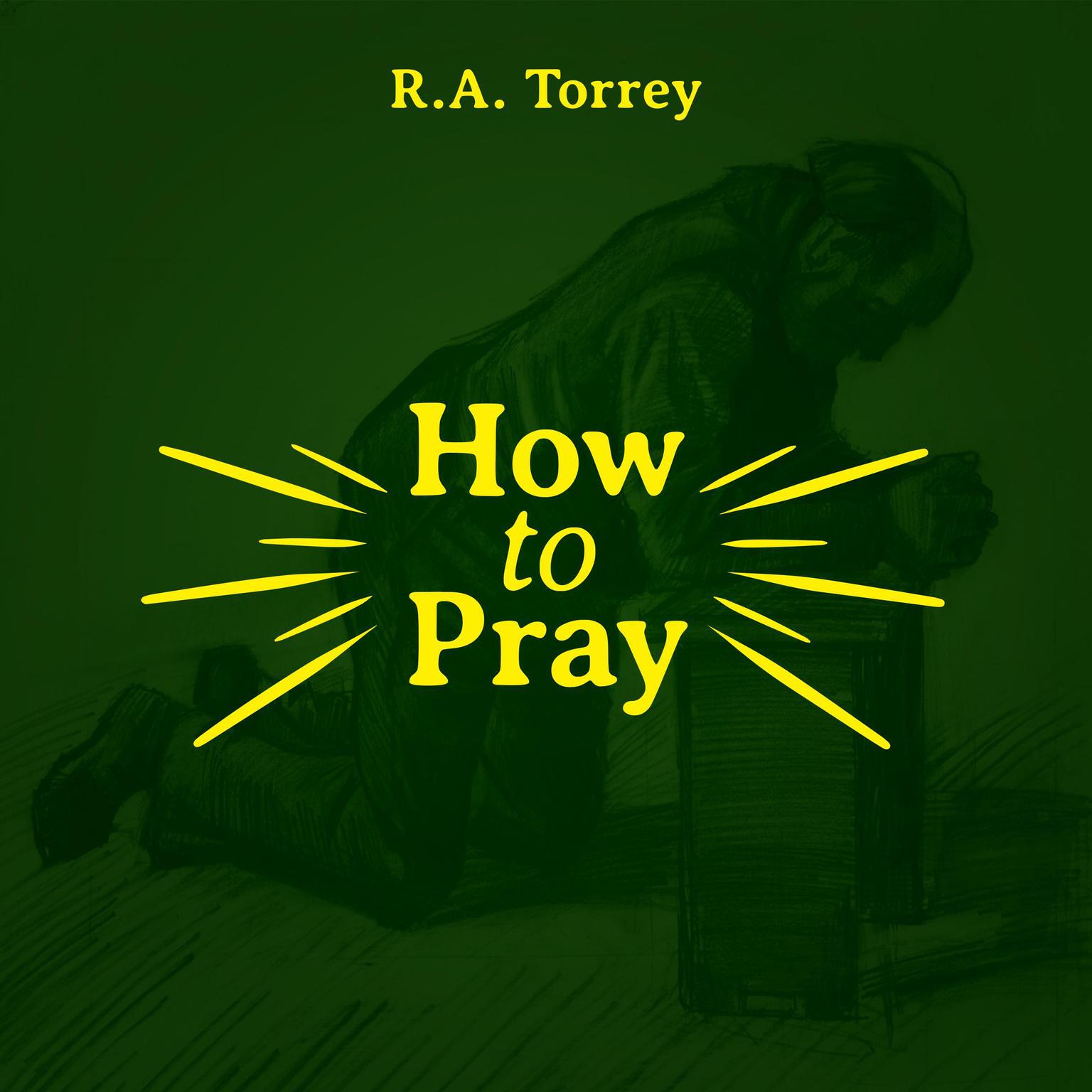 How to Pray Audiobook, by R. A. Torrey