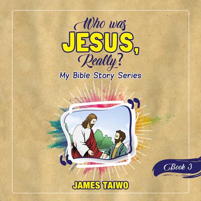 Who Was Jesus, Really? Book Three Audiobook, by James Taiwo