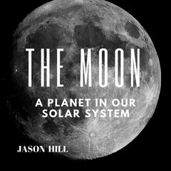 The Moon: A Planet in our Solar System Audiobook, by Jason Hill