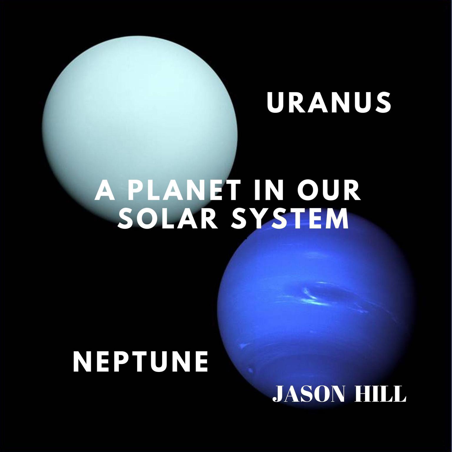 Uranus and Neptune: A Planet in our Solar System Audiobook, by Jason Hill
