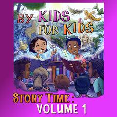 By Kids For Kids Story Time: Volume 01 Audiobook, by 