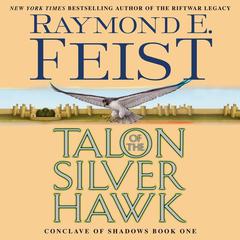 Talon of the Silver Hawk: Conclave of Shadows: Book One Audiobook, by Raymond E. Feist