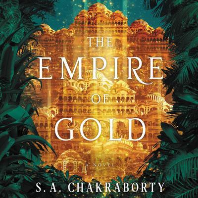 The Empire of Gold: A Novel Audiobook, by S. A. Chakraborty