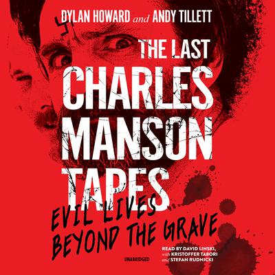 The Last Charles Manson Tapes: Evil Lives beyond the Grave Audiobook, by Dylan Howard