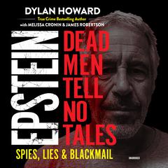 Epstein: Dead Men Tell No Tales; Spies, Lies & Blackmail Audiobook, by Dylan Howard, Melissa Cronin, James Robertson