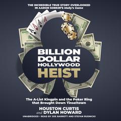 Billion Dollar Hollywood Heist: The A-List Kingpin and the Poker Ring That Brought down Tinseltown Audiobook, by Houston Curtis
