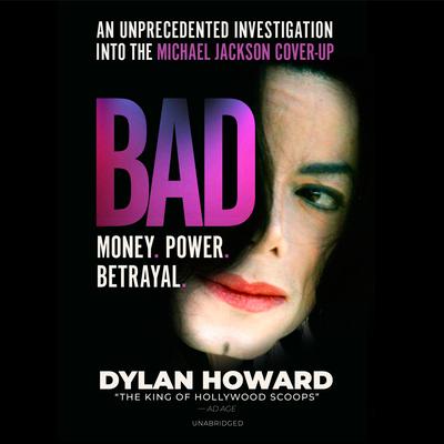 Bad: An Unprecedented Investigation into the Michael Jackson Cover-Up Audiobook, by Dylan Howard