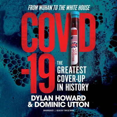 COVID-19: The Greatest Cover-Up in History—From Wuhan to the White House Audiobook, by Dylan Howard