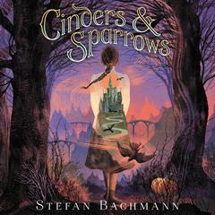 Cinders and Sparrows Audiobook, by Stefan Bachmann