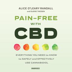 Pain-Free with CBD: Everything You Need to Know to Safely and Effectively Use Cannabidiol Audiobook, by Alice O’Leary Randall