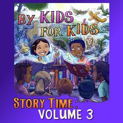 By Kids For Kids Story Time: Volume 03 Audiobook, by By Kids For Kids Story Time