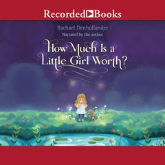 How Much Is a Little Girl Worth? Audiobook, by Rachael Denhollander