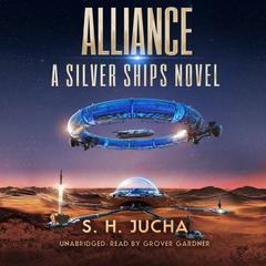 Alliance: A Silver Ships Novel Audiobook, by S. H.  Jucha