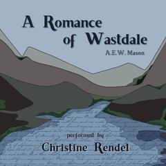 A Romance of Wastdale Audiobook, by A. E. W. Mason