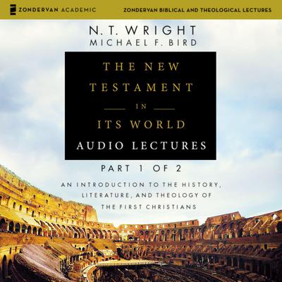 The New Testament in Its World: Audio Lectures, Part 1 of 2: An Introduction to the History, Literature, and Theology of the First Christians Audiobook, by 