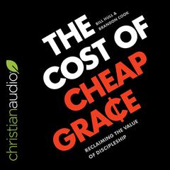 The Cost of Cheap Grace: Reclaiming the Value of Discipleship Audiobook, by Bill Hull