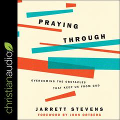 Praying Through: Overcoming The Obstacles That Keep Us From God Audiobook, by Jarrett Stevens