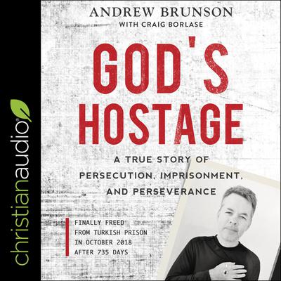 Gods Hostage: A True Story of Persecution, Imprisonment, and Perseverance Audiobook, by Andrew Brunson