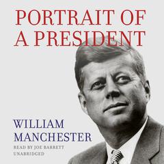 Portrait of a President Audiobook, by William Manchester