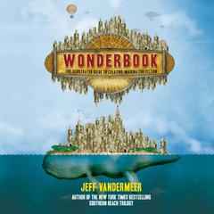 Wonderbook, Revised and Expanded: The Guide to Creating Imaginative Fiction Audiobook, by Jeff VanderMeer