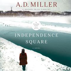 Independence Square: A Novel Audiobook, by A. D. Miller