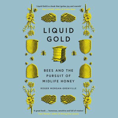 Liquid Gold: Bees and the Pursuit of Midlife Honey Audiobook, by Roger Morgan-Grenville