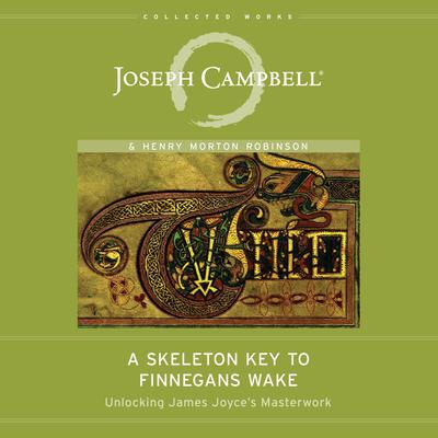 A Skeleton Key to Finnegans Wake: Unlocking James Joyce's Masterwork Audiobook, by Joseph Campbell