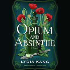 Opium and Absinthe: A Novel Audiobook, by Lydia Kang